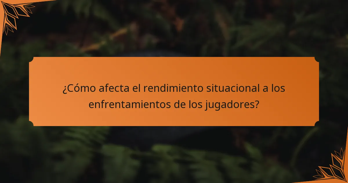 ¿Cómo afecta el rendimiento situacional a los enfrentamientos de los jugadores?