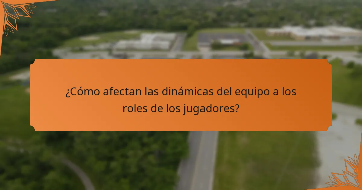 ¿Cómo afectan las dinámicas del equipo a los roles de los jugadores?