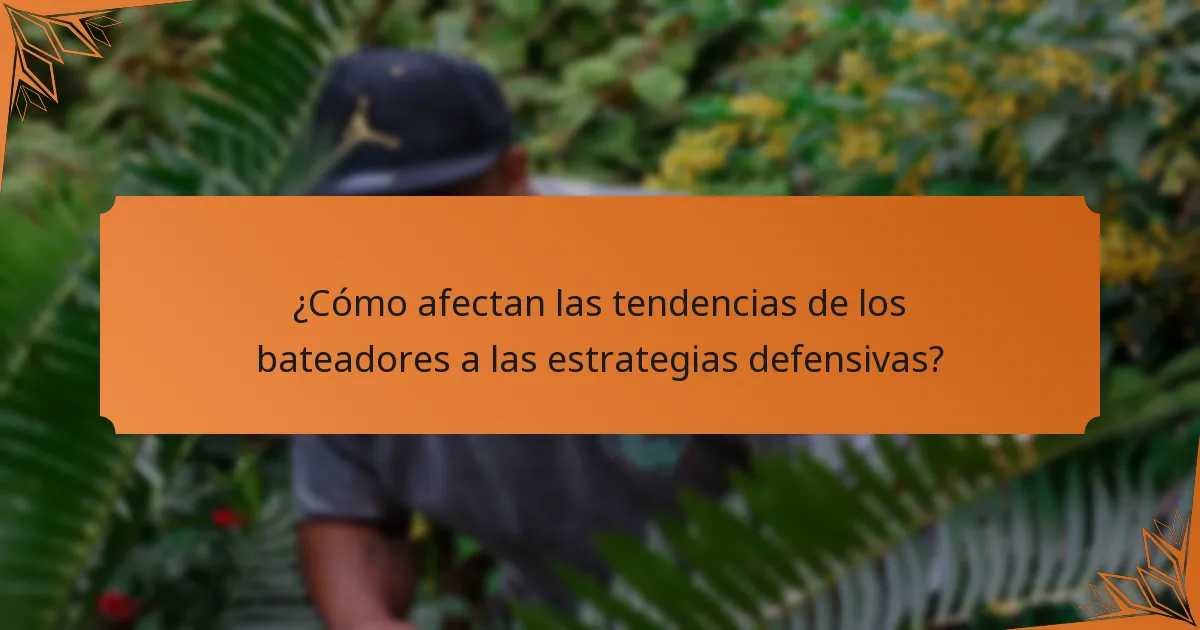¿Cómo afectan las tendencias de los bateadores a las estrategias defensivas?