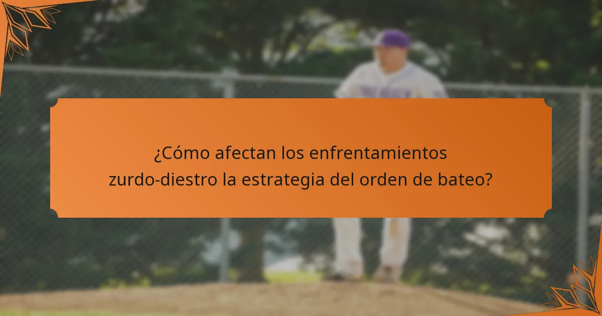 ¿Cómo afectan los enfrentamientos zurdo-diestro la estrategia del orden de bateo?