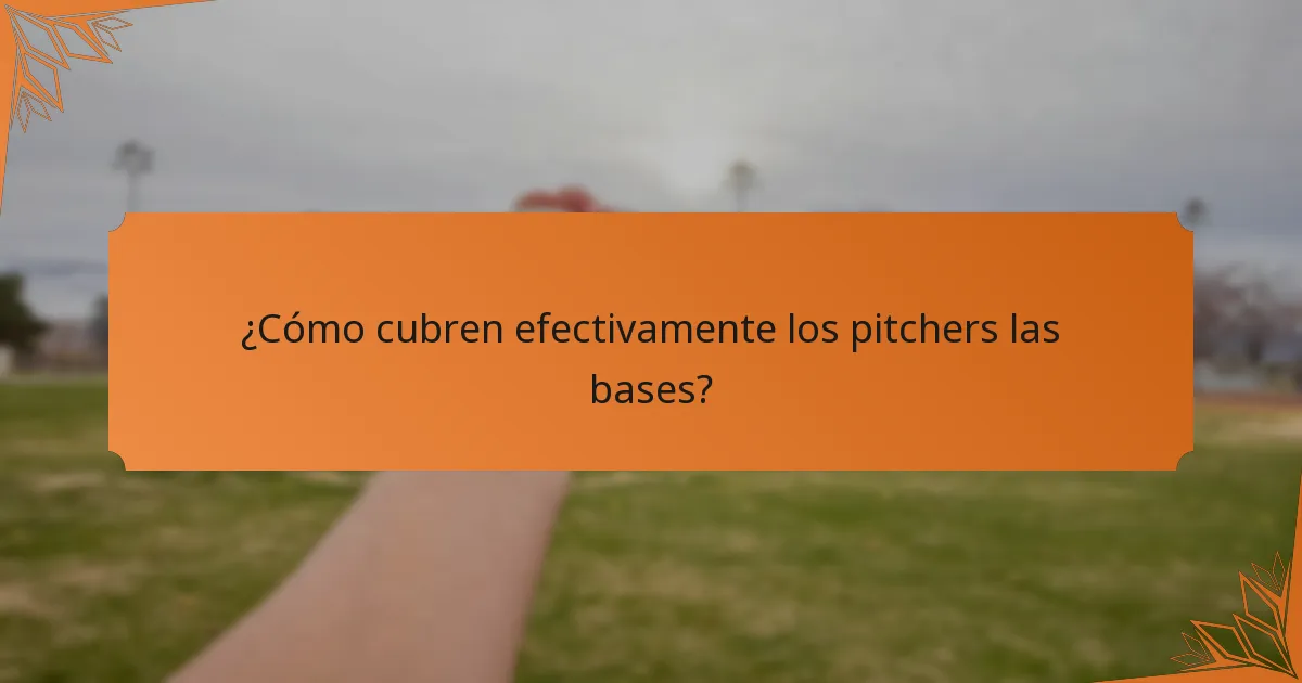 ¿Cómo cubren efectivamente los pitchers las bases?