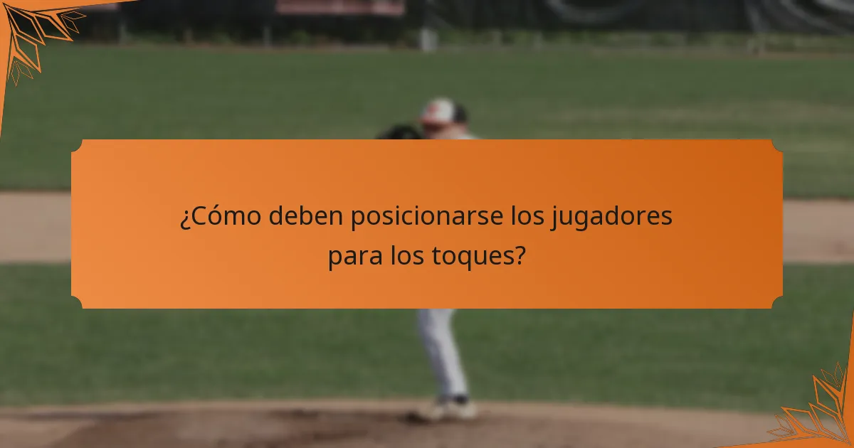 ¿Cómo deben posicionarse los jugadores para los toques?