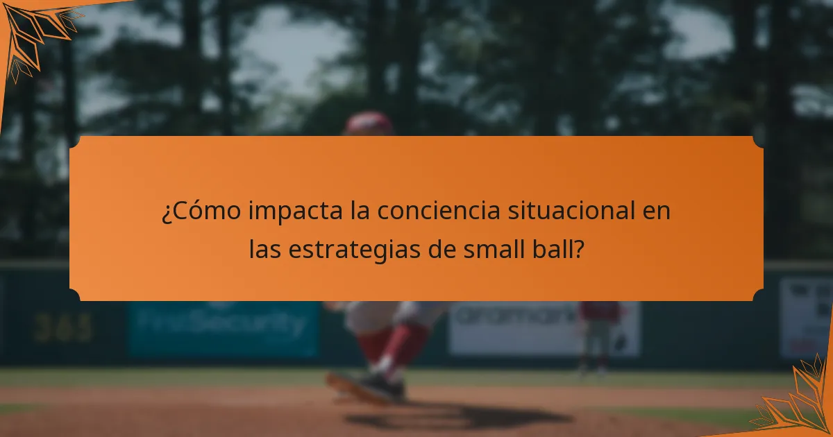 ¿Cómo impacta la conciencia situacional en las estrategias de small ball?