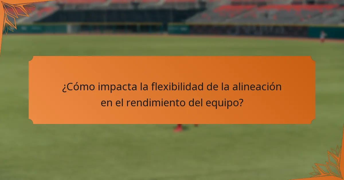 ¿Cómo impacta la flexibilidad de la alineación en el rendimiento del equipo?