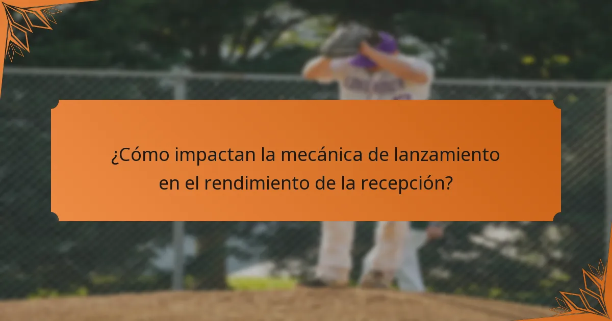 ¿Cómo impactan la mecánica de lanzamiento en el rendimiento de la recepción?