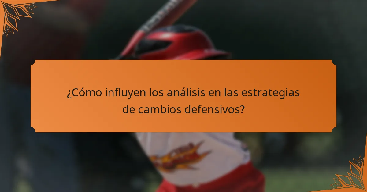 ¿Cómo influyen los análisis en las estrategias de cambios defensivos?