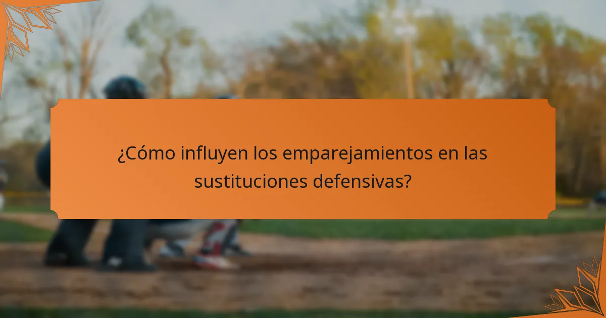 ¿Cómo influyen los emparejamientos en las sustituciones defensivas?