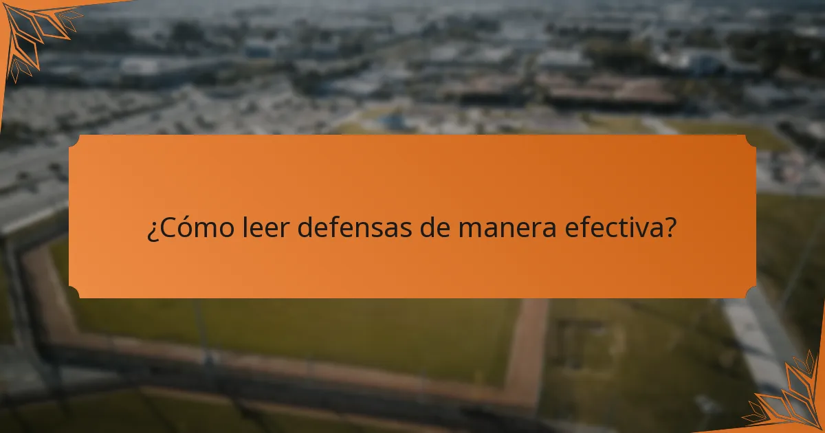 ¿Cómo leer defensas de manera efectiva?