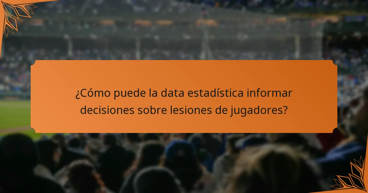 ¿Cómo puede la data estadística informar decisiones sobre lesiones de jugadores?
