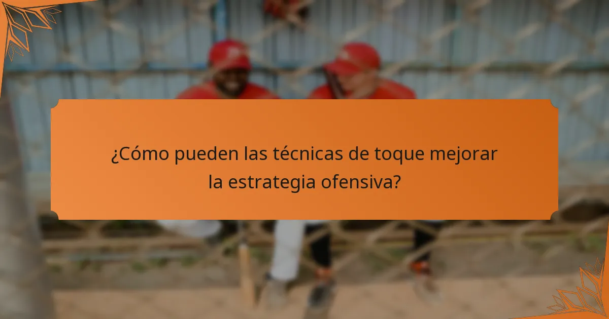 ¿Cómo pueden las técnicas de toque mejorar la estrategia ofensiva?