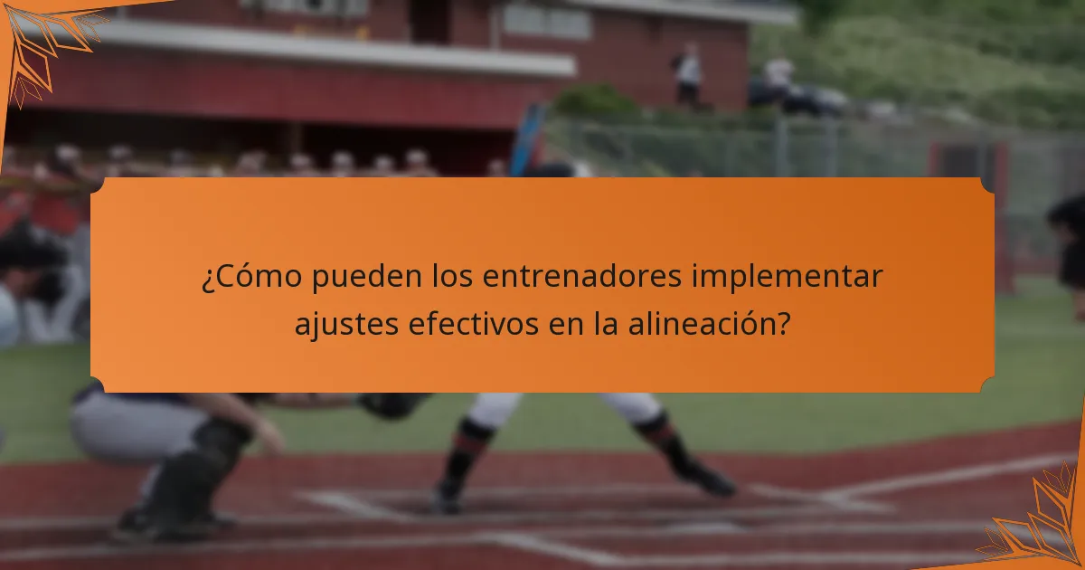 ¿Cómo pueden los entrenadores implementar ajustes efectivos en la alineación?