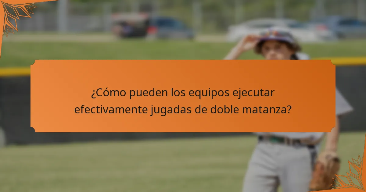 ¿Cómo pueden los equipos ejecutar efectivamente jugadas de doble matanza?