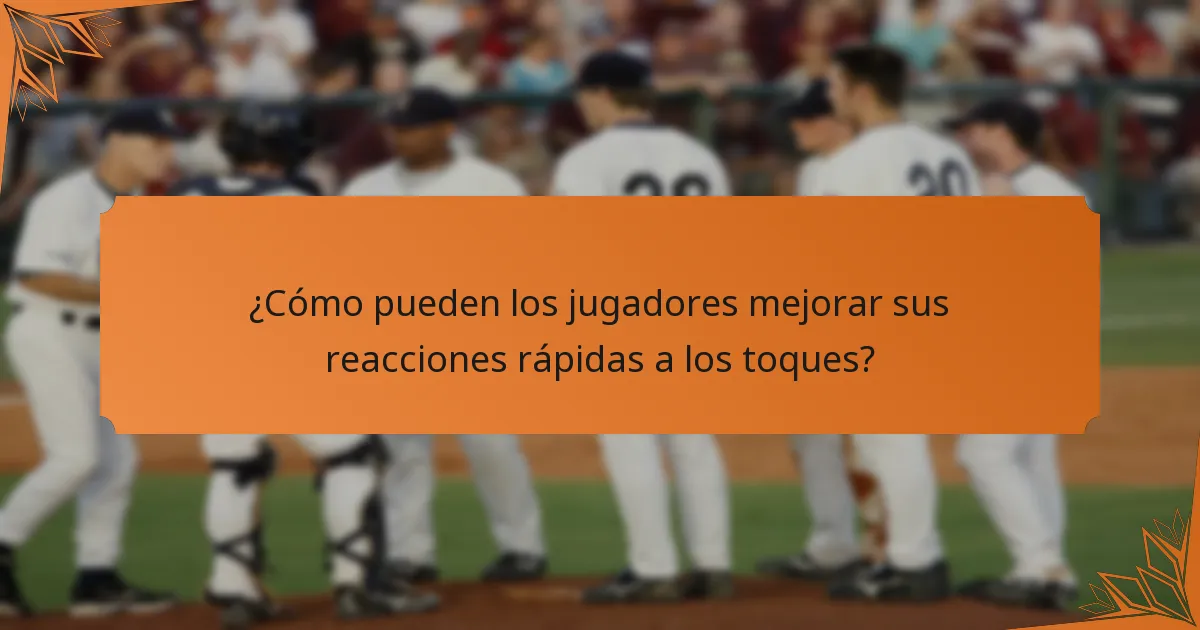 ¿Cómo pueden los jugadores mejorar sus reacciones rápidas a los toques?