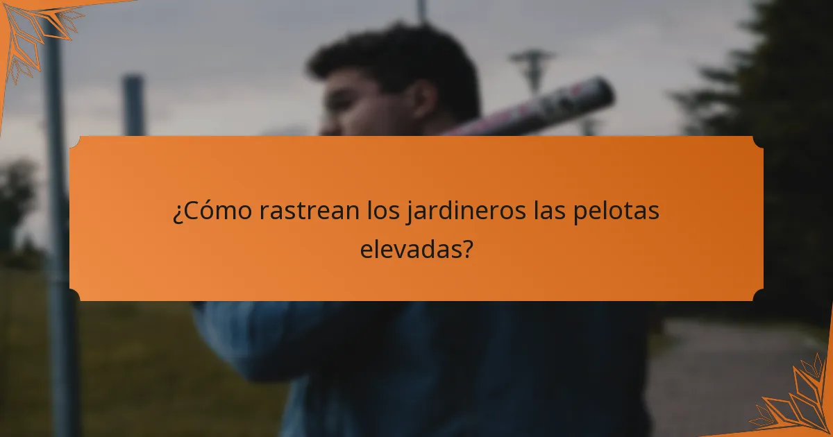 ¿Cómo rastrean los jardineros las pelotas elevadas?
