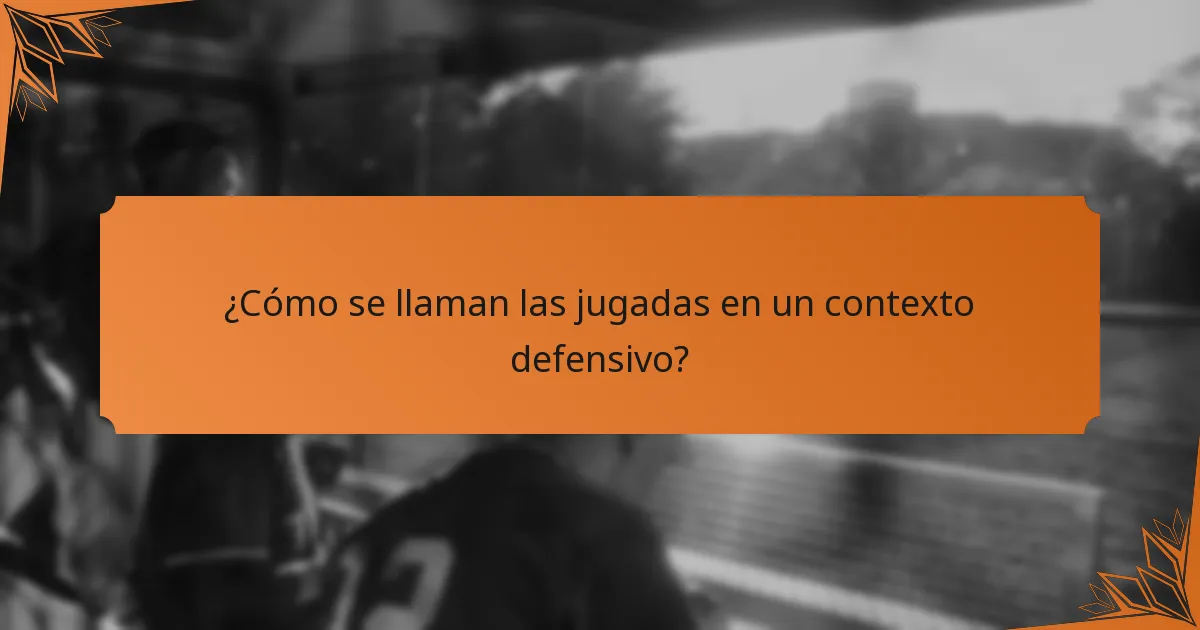 ¿Cómo se llaman las jugadas en un contexto defensivo?