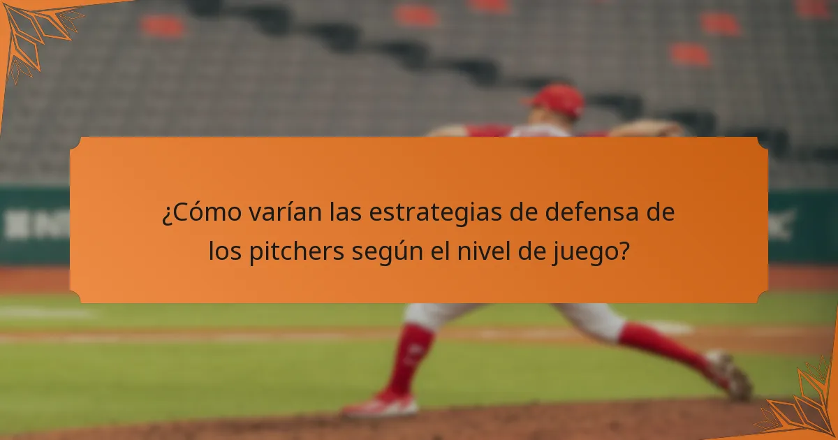 ¿Cómo varían las estrategias de defensa de los pitchers según el nivel de juego?