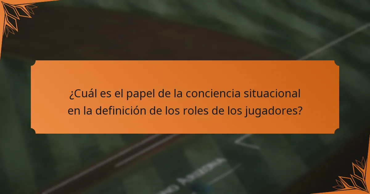 ¿Cuál es el papel de la conciencia situacional en la definición de los roles de los jugadores?