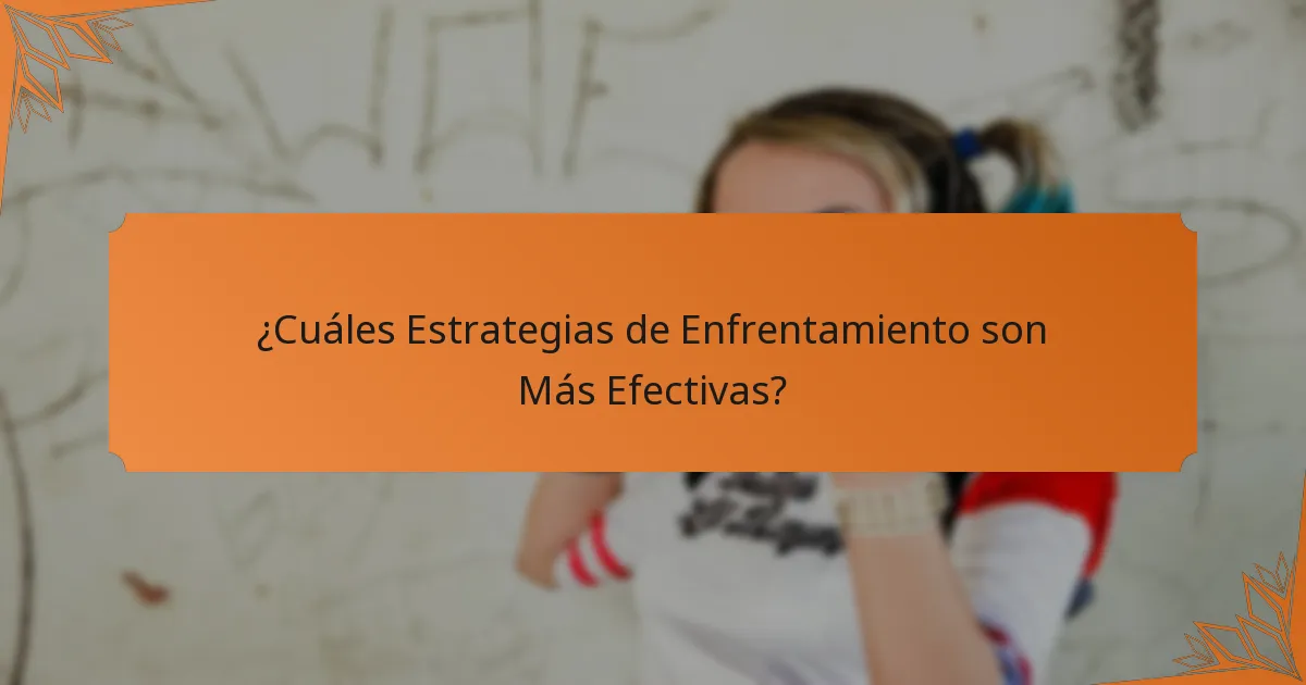 ¿Cuáles Estrategias de Enfrentamiento son Más Efectivas?