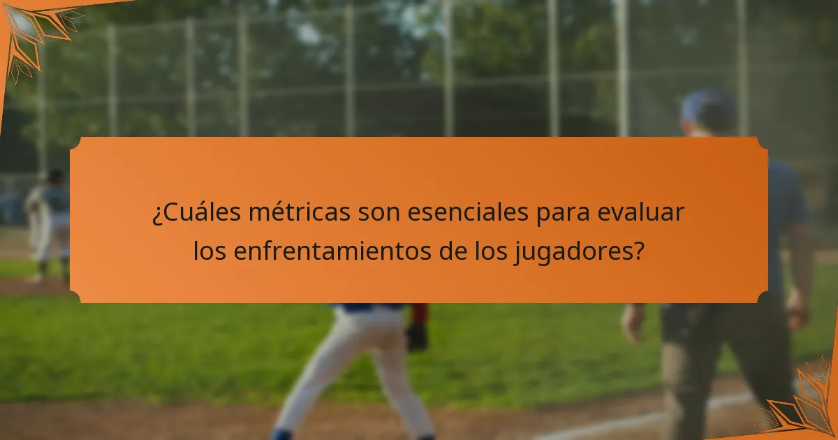 ¿Cuáles métricas son esenciales para evaluar los enfrentamientos de los jugadores?