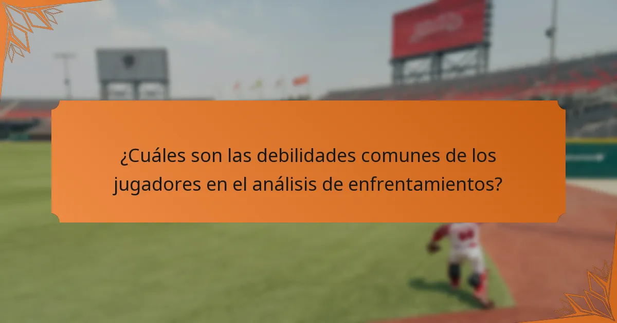 ¿Cuáles son las debilidades comunes de los jugadores en el análisis de enfrentamientos?