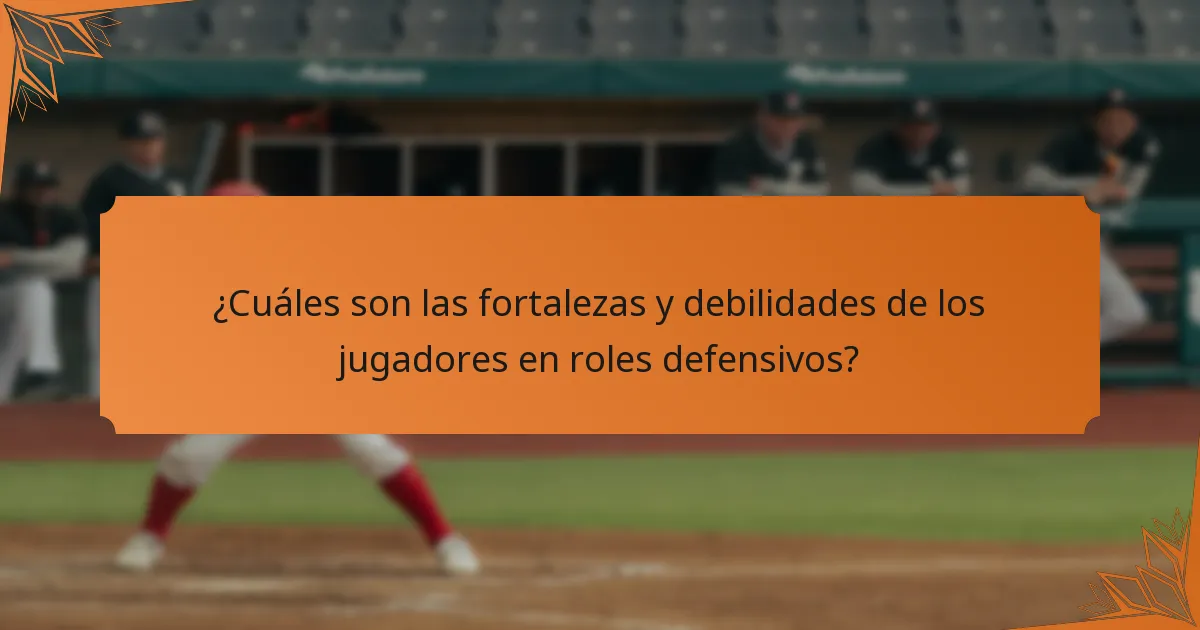 ¿Cuáles son las fortalezas y debilidades de los jugadores en roles defensivos?