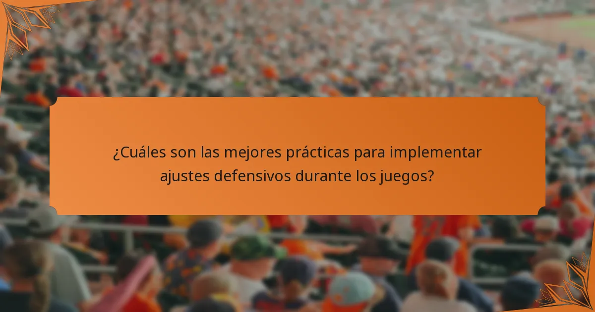 ¿Cuáles son las mejores prácticas para implementar ajustes defensivos durante los juegos?