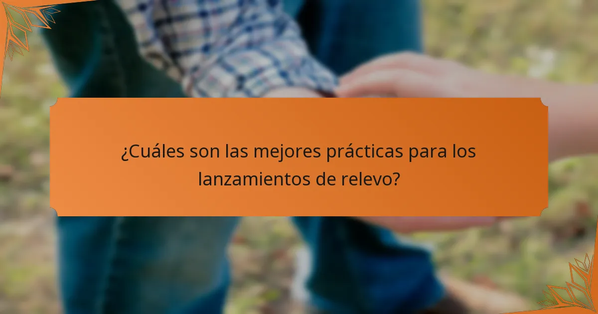 ¿Cuáles son las mejores prácticas para los lanzamientos de relevo?