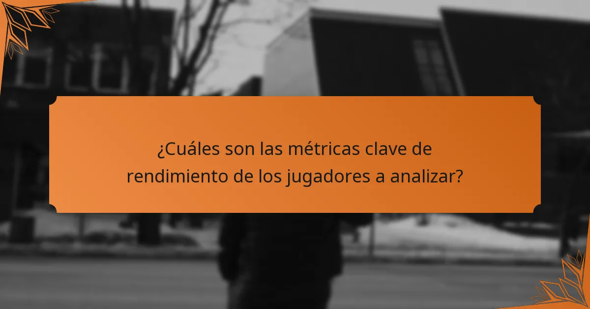 ¿Cuáles son las métricas clave de rendimiento de los jugadores a analizar?