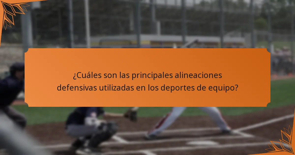 ¿Cuáles son las principales alineaciones defensivas utilizadas en los deportes de equipo?