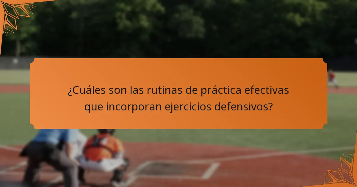 ¿Cuáles son las rutinas de práctica efectivas que incorporan ejercicios defensivos?