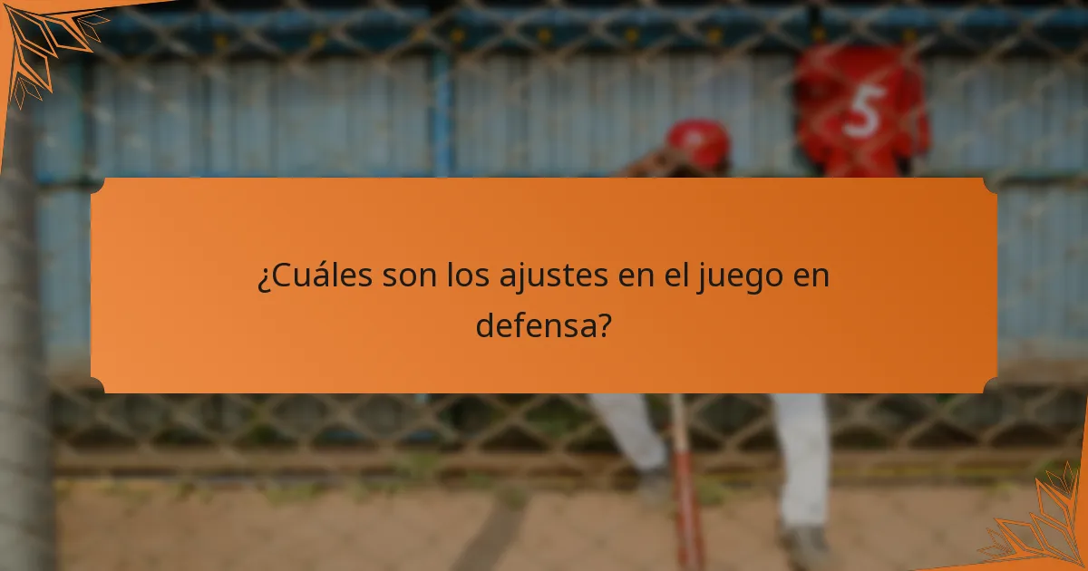 ¿Cuáles son los ajustes en el juego en defensa?