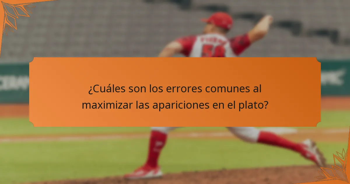 ¿Cuáles son los errores comunes al maximizar las apariciones en el plato?