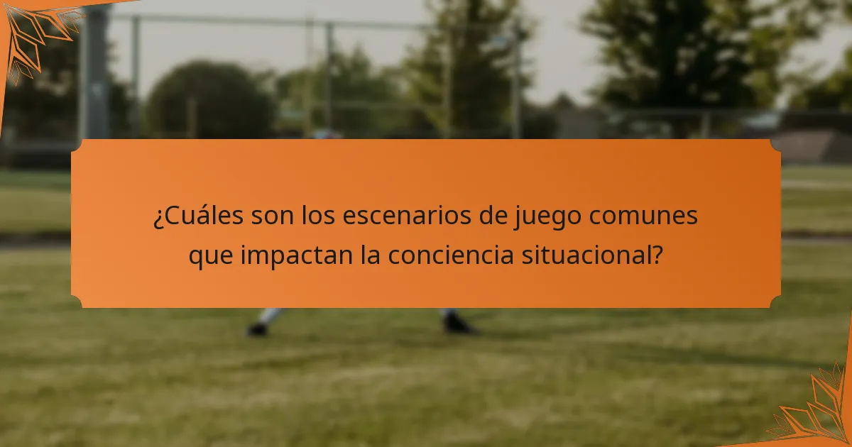 ¿Cuáles son los escenarios de juego comunes que impactan la conciencia situacional?