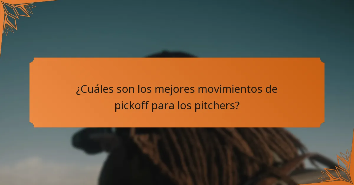 ¿Cuáles son los mejores movimientos de pickoff para los pitchers?