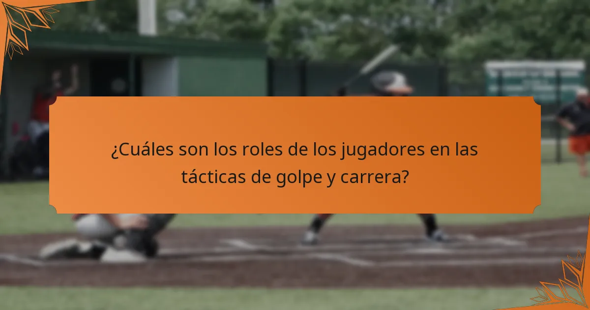 ¿Cuáles son los roles de los jugadores en las tácticas de golpe y carrera?