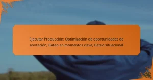 Ejecutar Producción: Optimización de oportunidades de anotación, Bateo en momentos clave, Bateo situacional