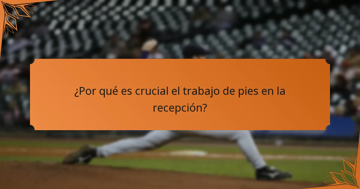 ¿Por qué es crucial el trabajo de pies en la recepción?
