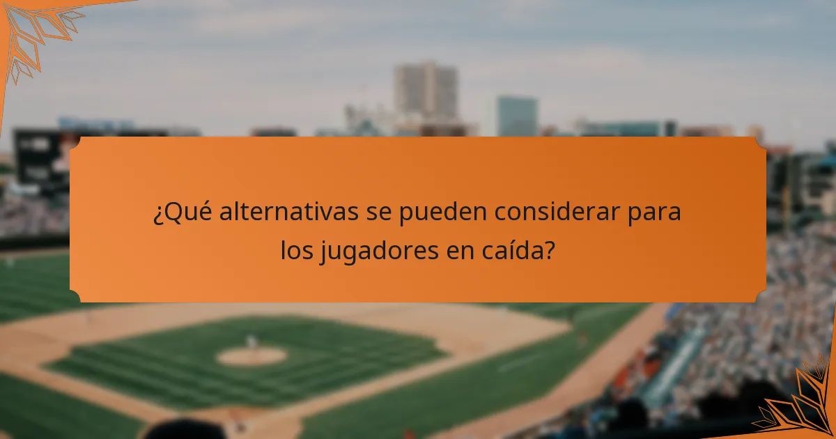 ¿Qué alternativas se pueden considerar para los jugadores en caída?