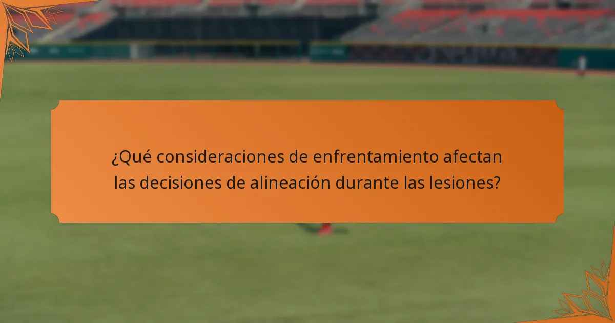 ¿Qué consideraciones de enfrentamiento afectan las decisiones de alineación durante las lesiones?