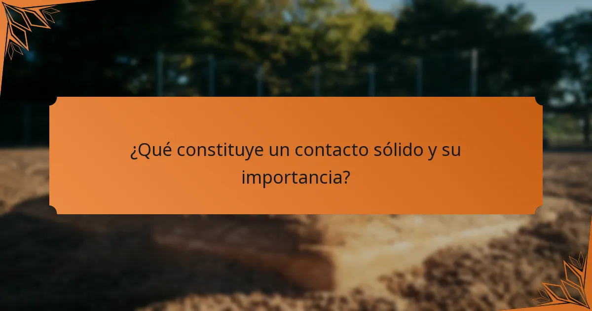 ¿Qué constituye un contacto sólido y su importancia?