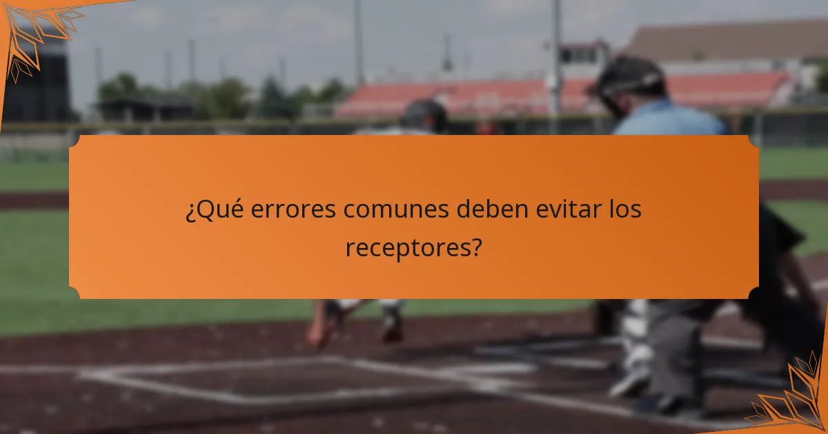 ¿Qué errores comunes deben evitar los receptores?