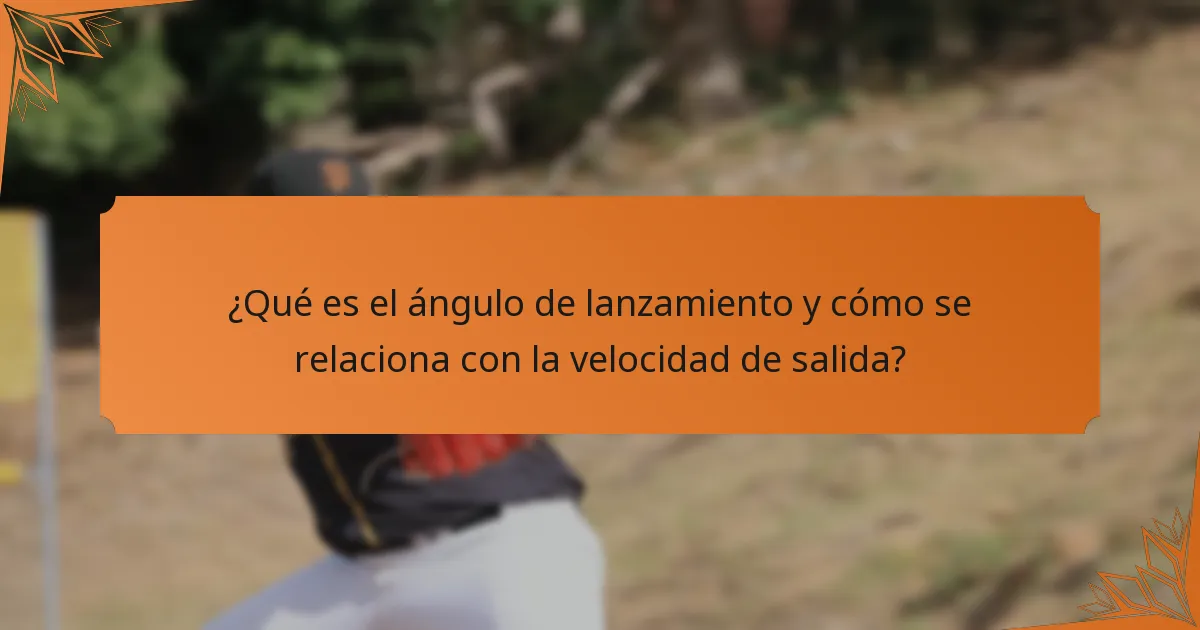 ¿Qué es el ángulo de lanzamiento y cómo se relaciona con la velocidad de salida?