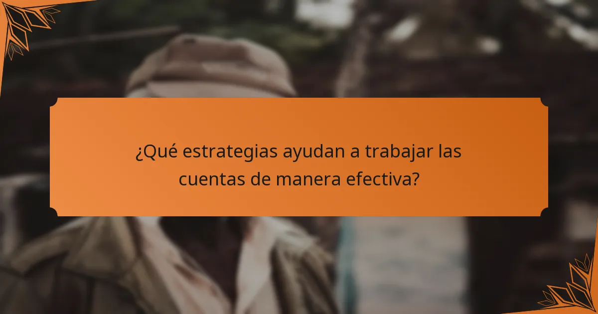 ¿Qué estrategias ayudan a trabajar las cuentas de manera efectiva?