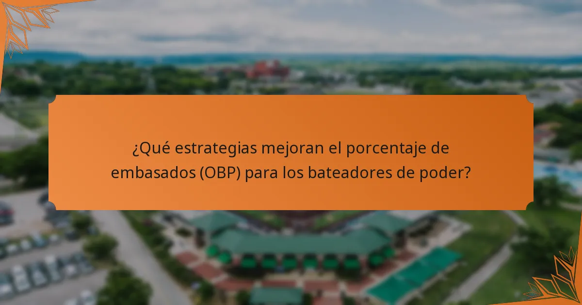 ¿Qué estrategias mejoran el porcentaje de embasados (OBP) para los bateadores de poder?