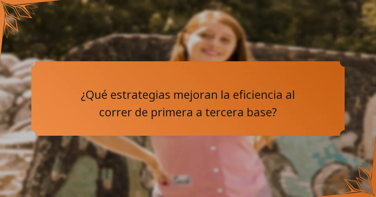 ¿Qué estrategias mejoran la eficiencia al correr de primera a tercera base?