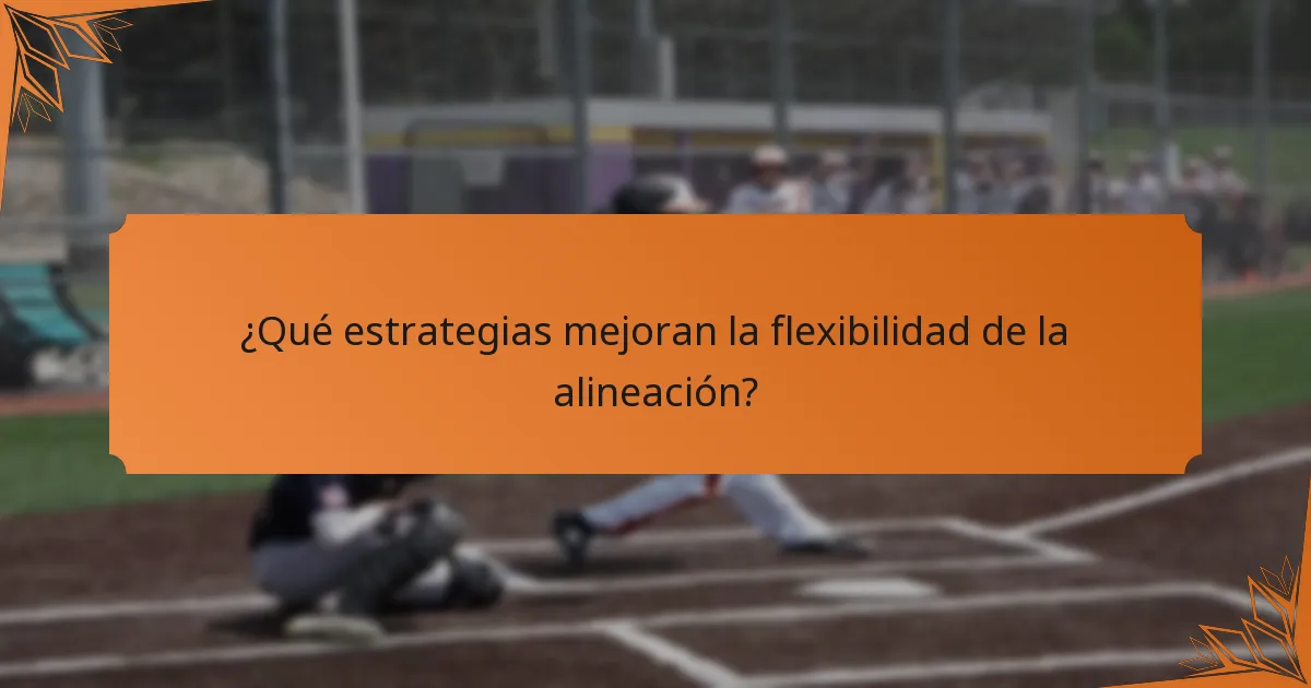¿Qué estrategias mejoran la flexibilidad de la alineación?