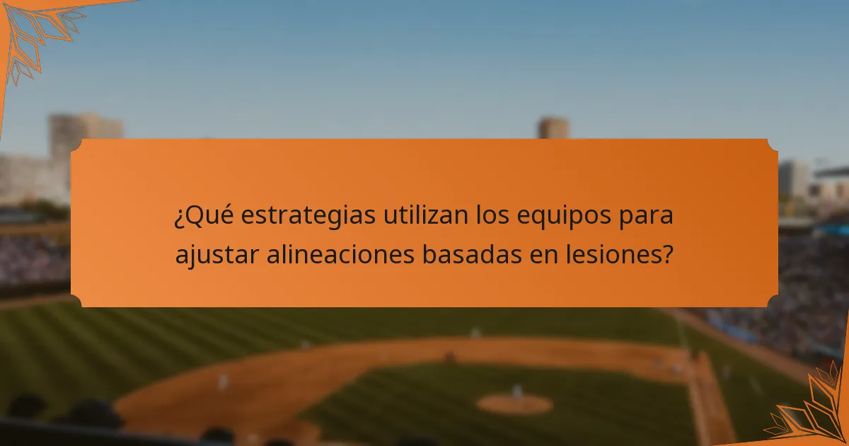 ¿Qué estrategias utilizan los equipos para ajustar alineaciones basadas en lesiones?