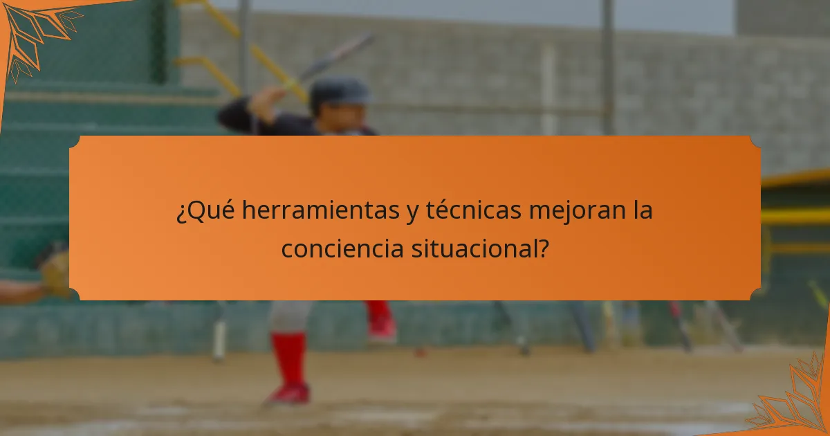 ¿Qué herramientas y técnicas mejoran la conciencia situacional?