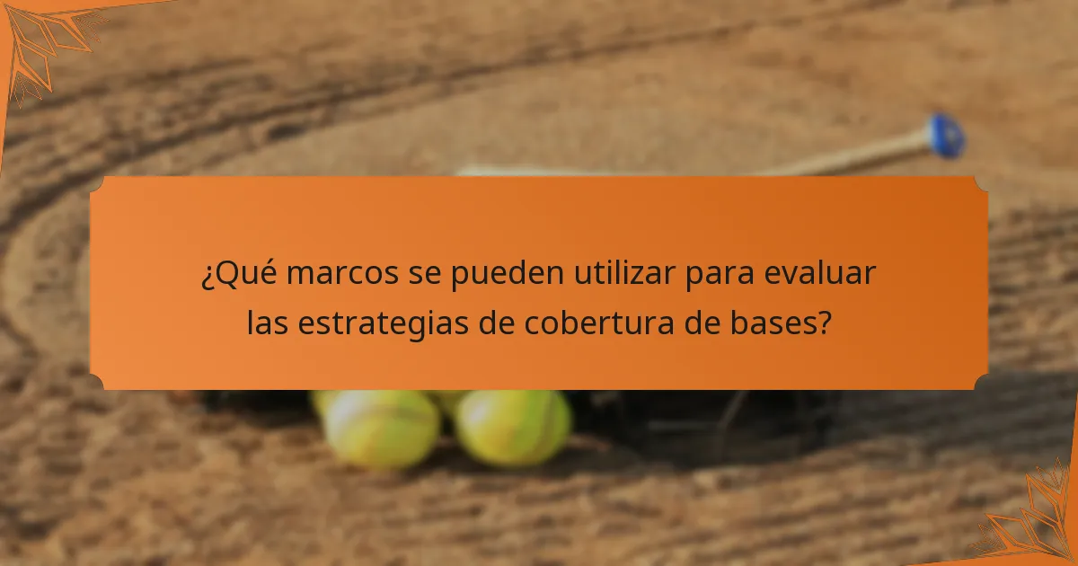 ¿Qué marcos se pueden utilizar para evaluar las estrategias de cobertura de bases?