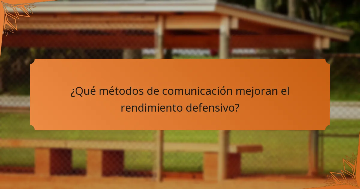 ¿Qué métodos de comunicación mejoran el rendimiento defensivo?